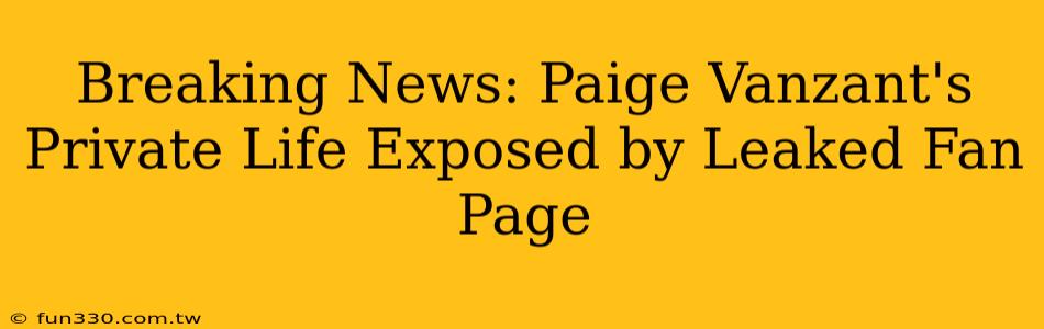 Breaking News: Paige Vanzant's Private Life Exposed by Leaked Fan Page