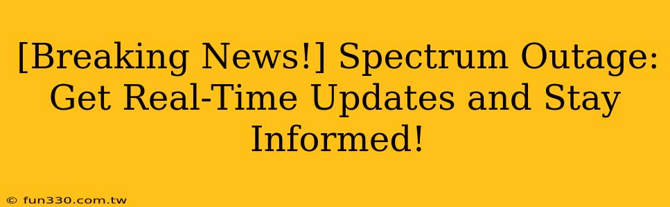 [Breaking News!] Spectrum Outage: Get Real-Time Updates and Stay Informed!