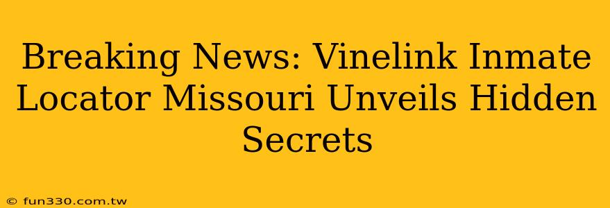 Breaking News: Vinelink Inmate Locator Missouri Unveils Hidden Secrets