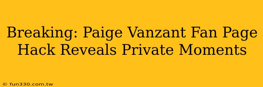 Breaking: Paige Vanzant Fan Page Hack Reveals Private Moments