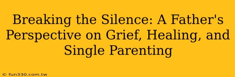 Breaking the Silence: A Father's Perspective on Grief, Healing, and Single Parenting