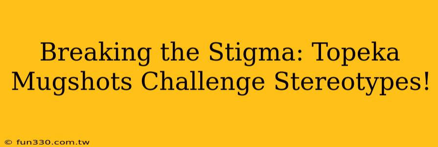 Breaking the Stigma: Topeka Mugshots Challenge Stereotypes!