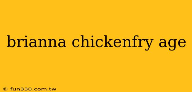 brianna chickenfry age