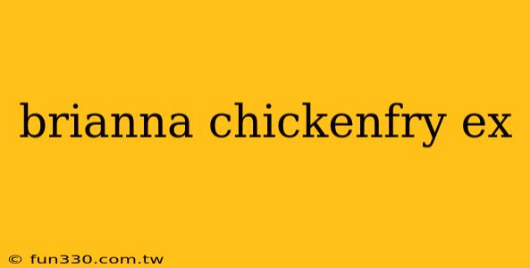 brianna chickenfry ex