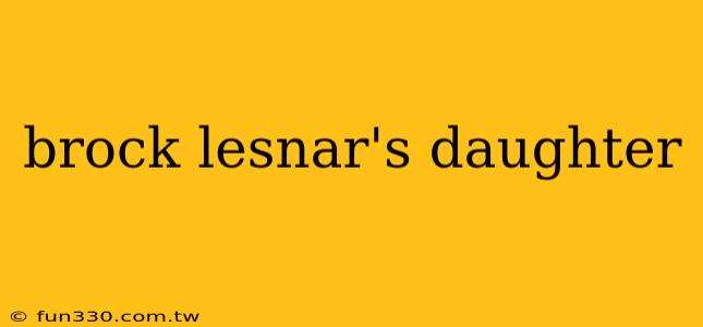 brock lesnar's daughter