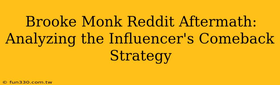 Brooke Monk Reddit Aftermath: Analyzing the Influencer's Comeback Strategy