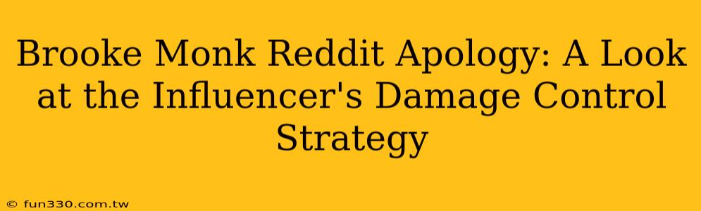 Brooke Monk Reddit Apology: A Look at the Influencer's Damage Control Strategy