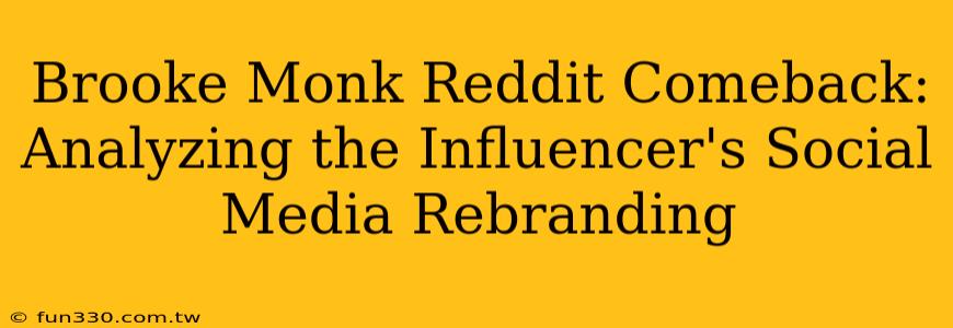 Brooke Monk Reddit Comeback: Analyzing the Influencer's Social Media Rebranding