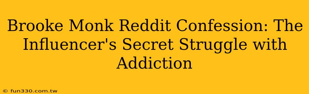 Brooke Monk Reddit Confession: The Influencer's Secret Struggle with Addiction