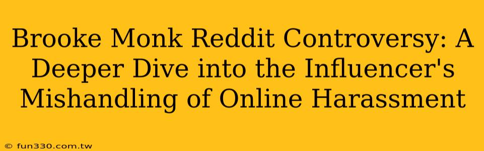 Brooke Monk Reddit Controversy: A Deeper Dive into the Influencer's Mishandling of Online Harassment