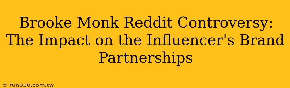 Brooke Monk Reddit Controversy: The Impact on the Influencer's Brand Partnerships