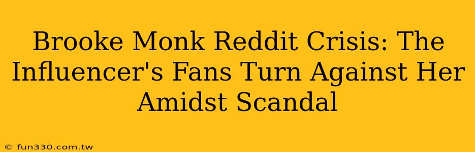 Brooke Monk Reddit Crisis: The Influencer's Fans Turn Against Her Amidst Scandal