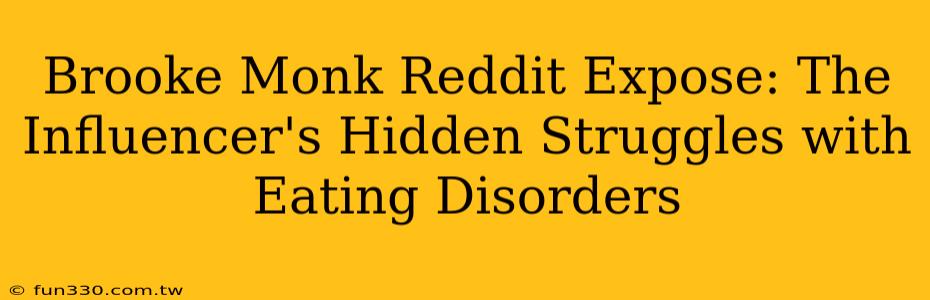 Brooke Monk Reddit Expose: The Influencer's Hidden Struggles with Eating Disorders