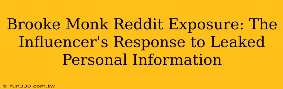 Brooke Monk Reddit Exposure: The Influencer's Response to Leaked Personal Information