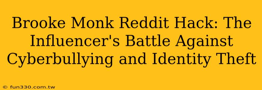 Brooke Monk Reddit Hack: The Influencer's Battle Against Cyberbullying and Identity Theft