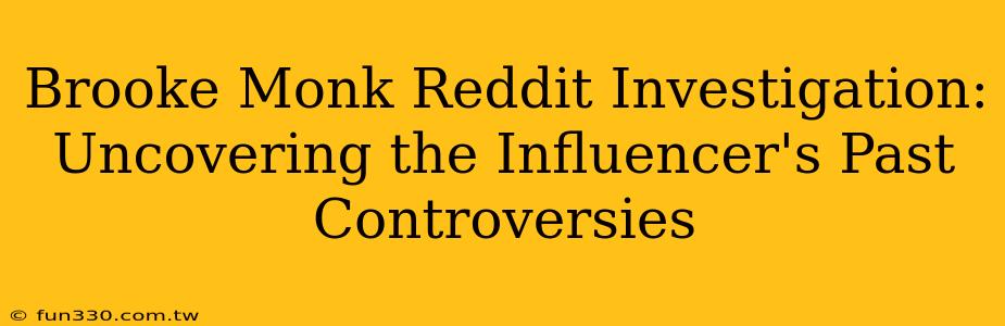 Brooke Monk Reddit Investigation: Uncovering the Influencer's Past Controversies