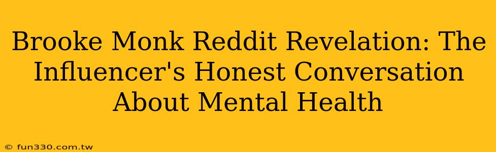 Brooke Monk Reddit Revelation: The Influencer's Honest Conversation About Mental Health