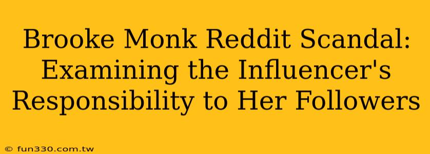 Brooke Monk Reddit Scandal: Examining the Influencer's Responsibility to Her Followers