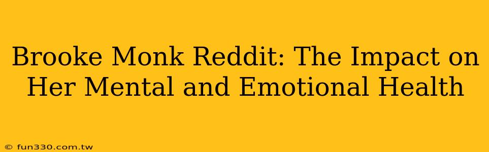 Brooke Monk Reddit: The Impact on Her Mental and Emotional Health