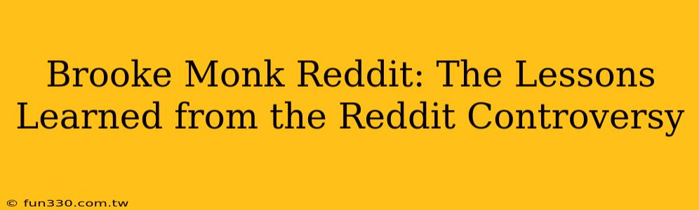 Brooke Monk Reddit: The Lessons Learned from the Reddit Controversy