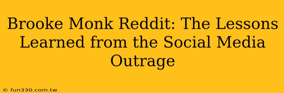 Brooke Monk Reddit: The Lessons Learned from the Social Media Outrage