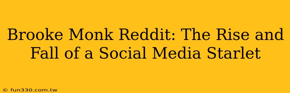 Brooke Monk Reddit: The Rise and Fall of a Social Media Starlet