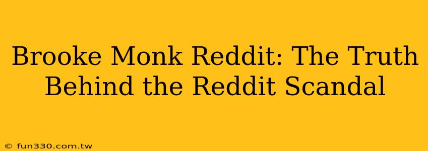 Brooke Monk Reddit: The Truth Behind the Reddit Scandal