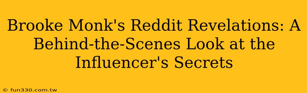 Brooke Monk's Reddit Revelations: A Behind-the-Scenes Look at the Influencer's Secrets