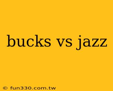 bucks vs jazz