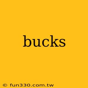 bucks