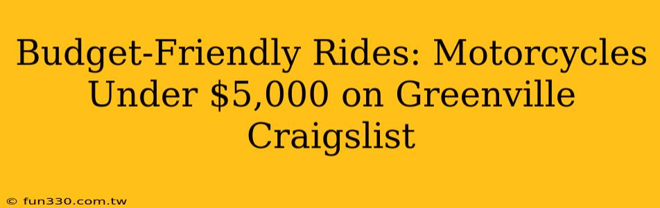 Budget-Friendly Rides: Motorcycles Under $5,000 on Greenville Craigslist