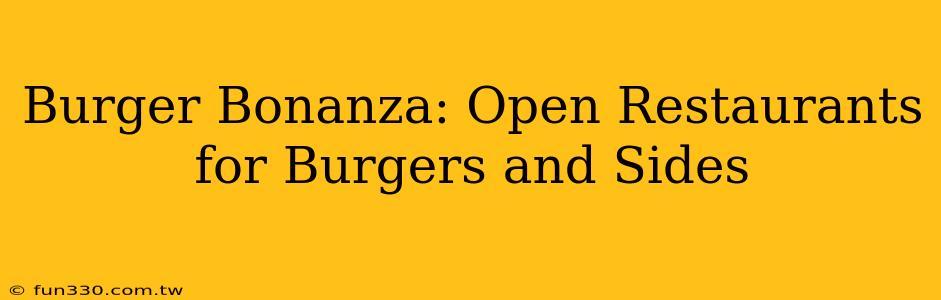 Burger Bonanza: Open Restaurants for Burgers and Sides