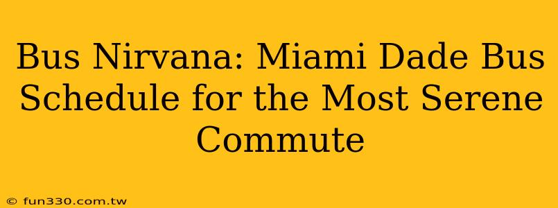 Bus Nirvana: Miami Dade Bus Schedule for the Most Serene Commute