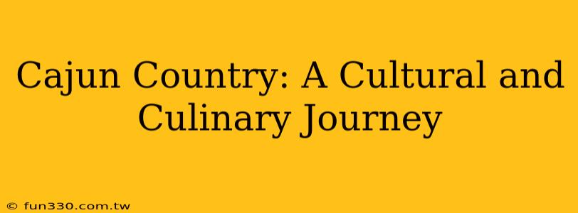 Cajun Country: A Cultural and Culinary Journey