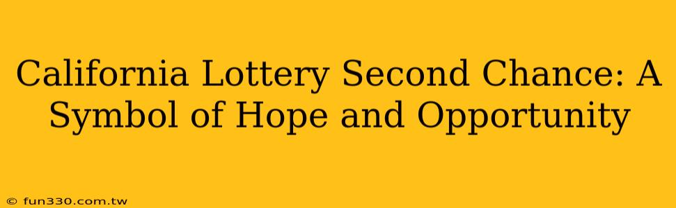 California Lottery Second Chance: A Symbol of Hope and Opportunity