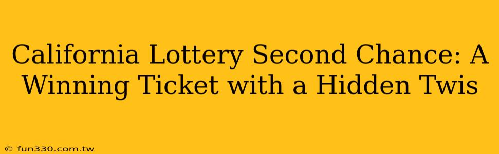 California Lottery Second Chance: A Winning Ticket with a Hidden Twis