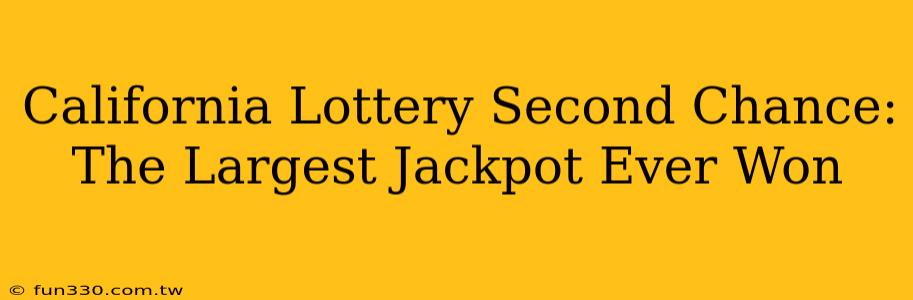 California Lottery Second Chance: The Largest Jackpot Ever Won