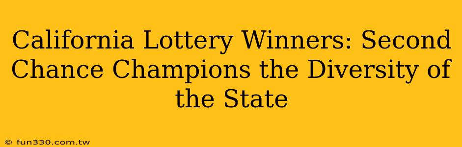 California Lottery Winners: Second Chance Champions the Diversity of the State