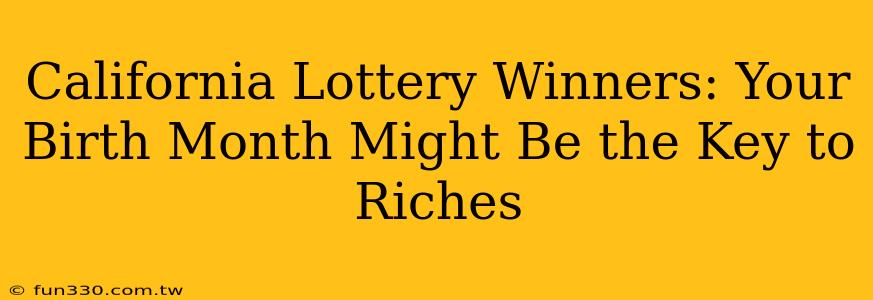 California Lottery Winners: Your Birth Month Might Be the Key to Riches