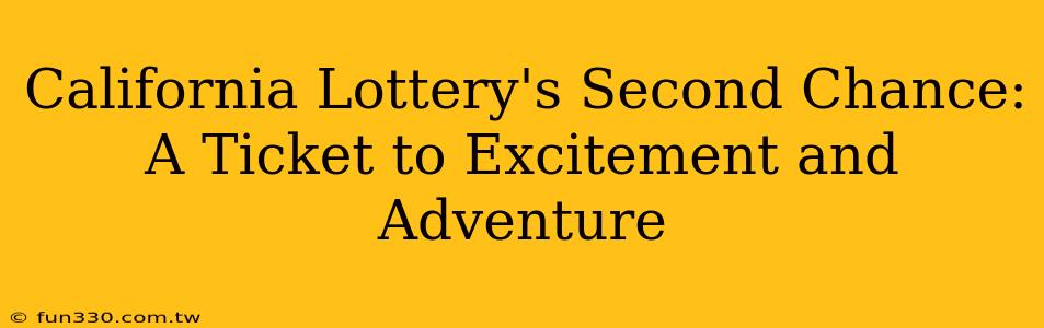 California Lottery's Second Chance: A Ticket to Excitement and Adventure