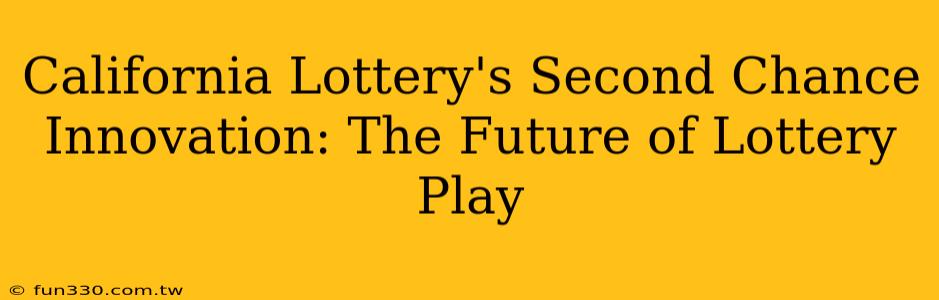 California Lottery's Second Chance Innovation: The Future of Lottery Play