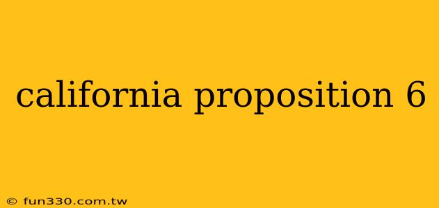 california proposition 6