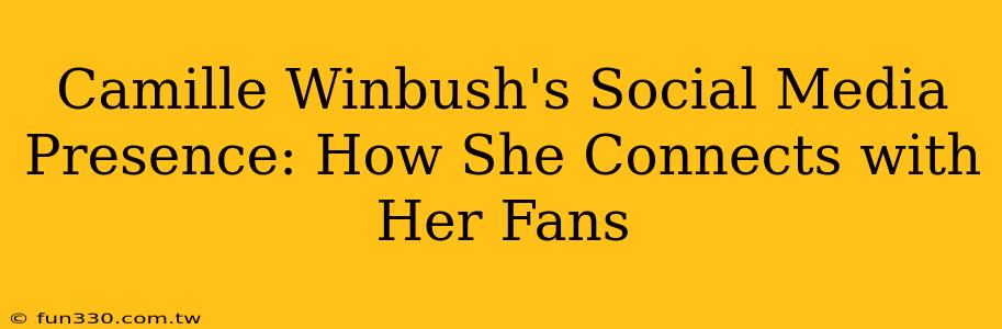 Camille Winbush's Social Media Presence: How She Connects with Her Fans