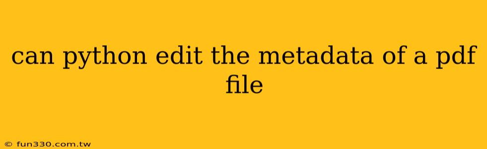 can python edit the metadata of a pdf file