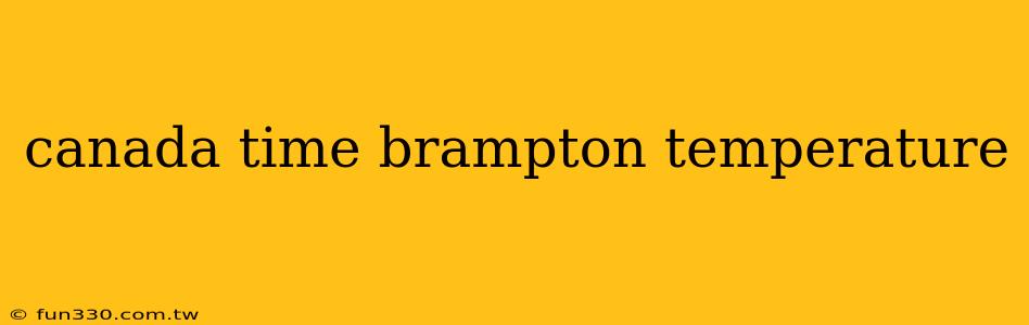 canada time brampton temperature