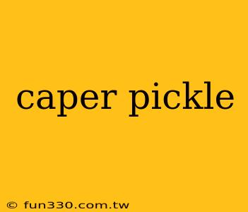 caper pickle