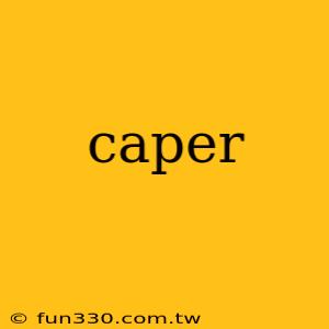 caper