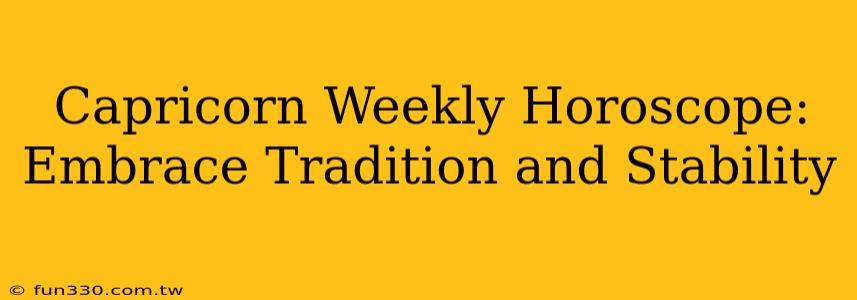 Capricorn Weekly Horoscope: Embrace Tradition and Stability