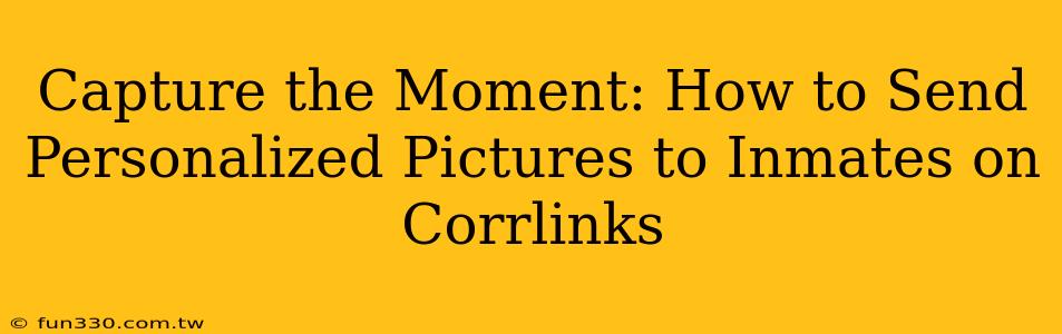 Capture the Moment: How to Send Personalized Pictures to Inmates on Corrlinks