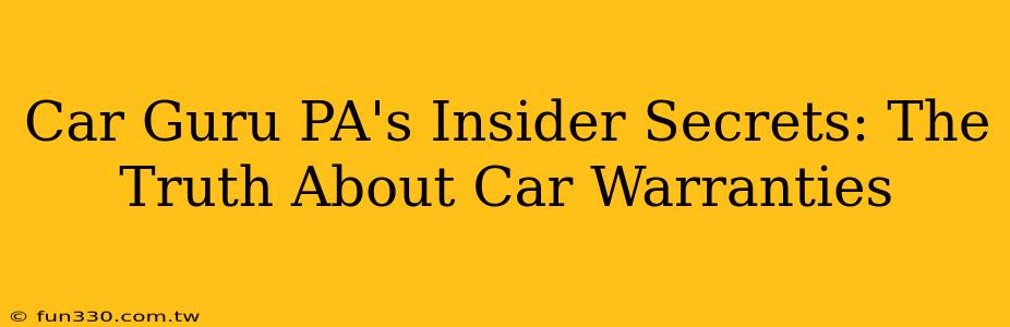 Car Guru PA's Insider Secrets: The Truth About Car Warranties